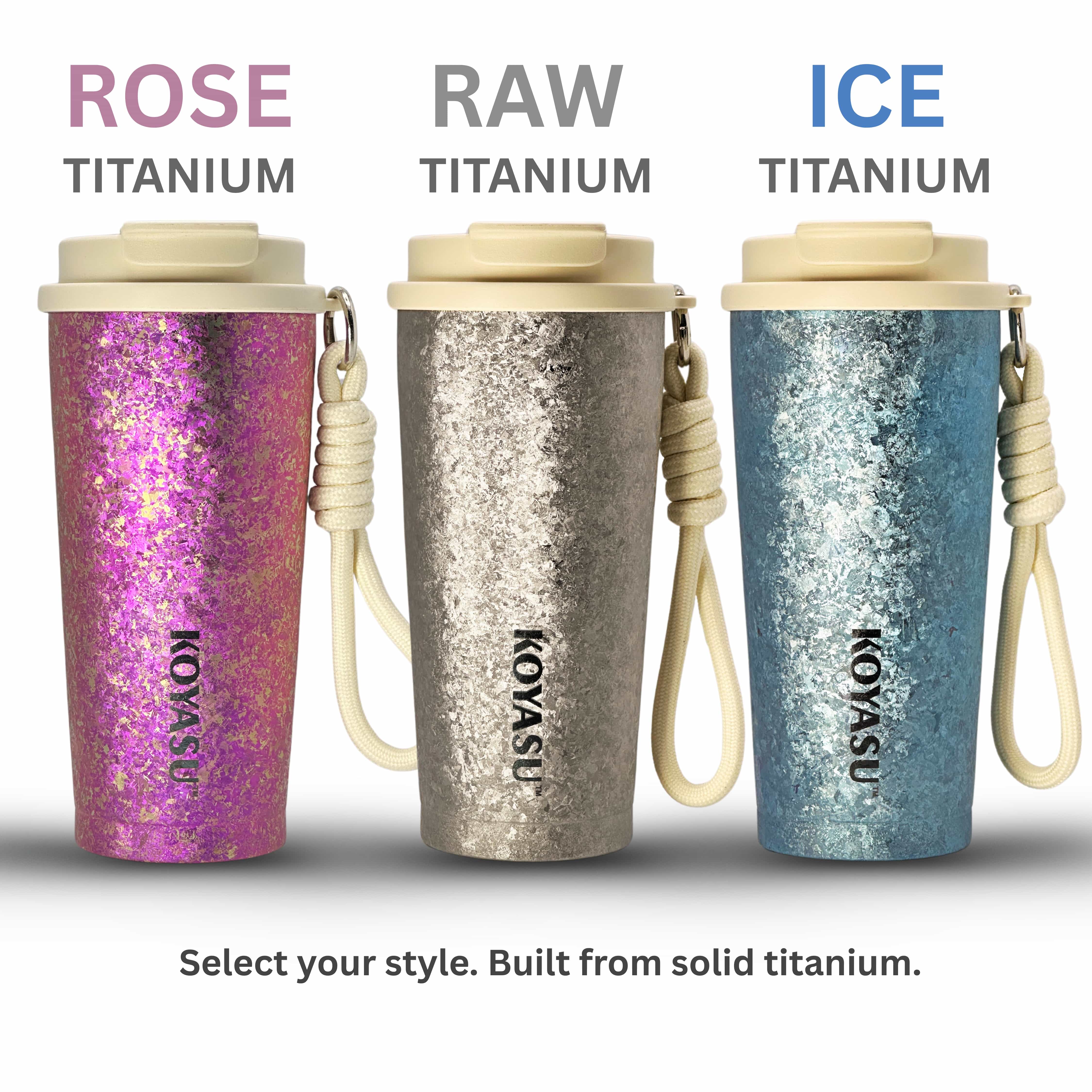 KOYASU 16oz titanium mug in three colors – Rose Titanium, Raw Titanium, and Ice Titanium. Built from solid titanium.